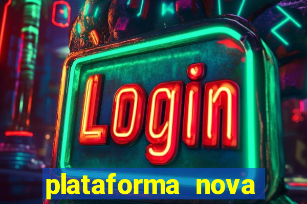 plataforma nova pagando hoje